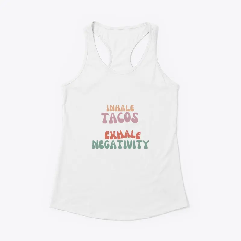 Inhale Tacos, Exhale Negativity